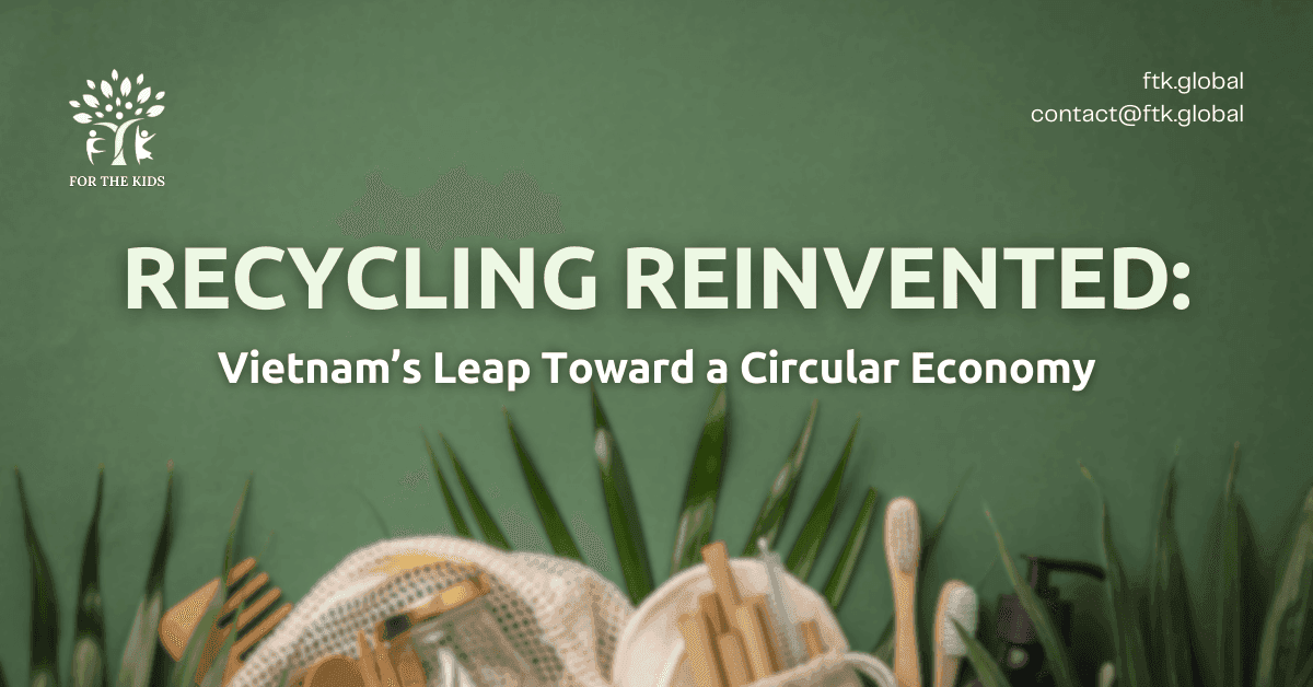 Recycling Reinvented: Vietnam’s Leap Toward a Circular Economy